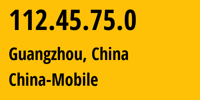 IP address 112.45.75.0 (Guangzhou, Guangdong, China) get location, coordinates on map, ISP provider AS9808 China-Mobile // who is provider of ip address 112.45.75.0, whose IP address