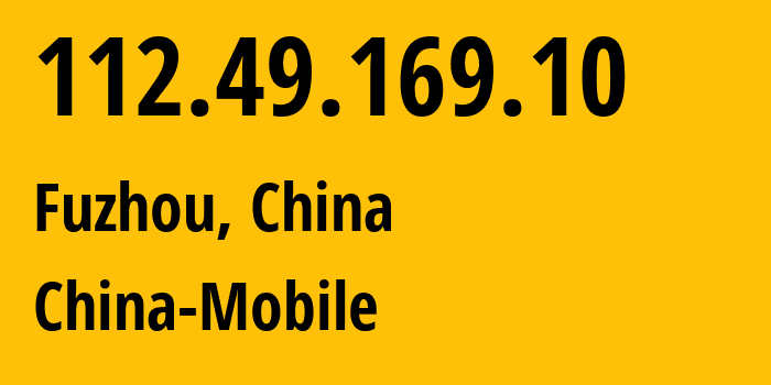 IP address 112.49.169.10 (Fuzhou, Fujian, China) get location, coordinates on map, ISP provider AS9808 China-Mobile // who is provider of ip address 112.49.169.10, whose IP address