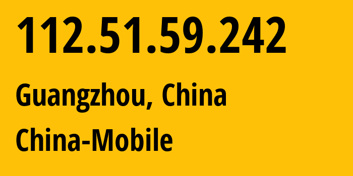 IP address 112.51.59.242 (Shenzhen, Guangdong, China) get location, coordinates on map, ISP provider AS9808 China-Mobile // who is provider of ip address 112.51.59.242, whose IP address