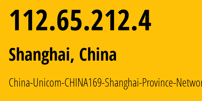 IP address 112.65.212.4 (Shanghai, Shanghai, China) get location, coordinates on map, ISP provider AS17621 China-Unicom-CHINA169-Shanghai-Province-Network // who is provider of ip address 112.65.212.4, whose IP address