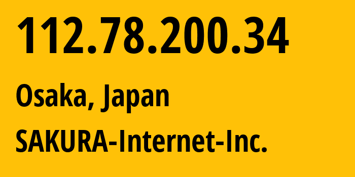 IP-адрес 112.78.200.34 (Осака, Осака, Япония) определить местоположение, координаты на карте, ISP провайдер AS9371 SAKURA-Internet-Inc. // кто провайдер айпи-адреса 112.78.200.34
