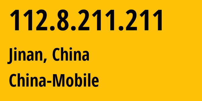 IP-адрес 112.8.211.211 (Цзинань, Shandong, Китай) определить местоположение, координаты на карте, ISP провайдер AS24444 China-Mobile // кто провайдер айпи-адреса 112.8.211.211