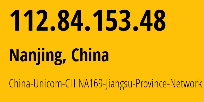 IP-адрес 112.84.153.48 (Нанкин, Цзянсу, Китай) определить местоположение, координаты на карте, ISP провайдер AS4837 China-Unicom-CHINA169-Jiangsu-Province-Network // кто провайдер айпи-адреса 112.84.153.48