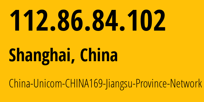 IP-адрес 112.86.84.102 (Шанхай, Shanghai, Китай) определить местоположение, координаты на карте, ISP провайдер AS4837 China-Unicom-CHINA169-Jiangsu-Province-Network // кто провайдер айпи-адреса 112.86.84.102