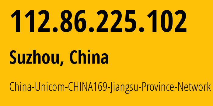 IP-адрес 112.86.225.102 (Сучжоу, Цзянсу, Китай) определить местоположение, координаты на карте, ISP провайдер AS4837 China-Unicom-CHINA169-Jiangsu-Province-Network // кто провайдер айпи-адреса 112.86.225.102