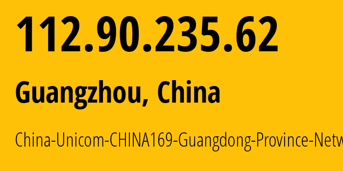 IP address 112.90.235.62 (Guangzhou, Guangdong, China) get location, coordinates on map, ISP provider AS17816 China-Unicom-CHINA169-Guangdong-Province-Network // who is provider of ip address 112.90.235.62, whose IP address