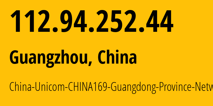 IP address 112.94.252.44 (Guangzhou, Guangdong, China) get location, coordinates on map, ISP provider AS17816 China-Unicom-CHINA169-Guangdong-Province-Network // who is provider of ip address 112.94.252.44, whose IP address