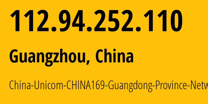 IP-адрес 112.94.252.110 (Гуанчжоу, Guangdong, Китай) определить местоположение, координаты на карте, ISP провайдер AS17816 China-Unicom-CHINA169-Guangdong-Province-Network // кто провайдер айпи-адреса 112.94.252.110