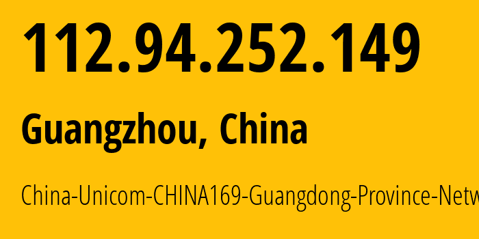 IP-адрес 112.94.252.149 (Гуанчжоу, Guangdong, Китай) определить местоположение, координаты на карте, ISP провайдер AS17816 China-Unicom-CHINA169-Guangdong-Province-Network // кто провайдер айпи-адреса 112.94.252.149