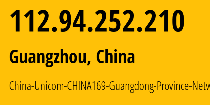 IP-адрес 112.94.252.210 (Гуанчжоу, Guangdong, Китай) определить местоположение, координаты на карте, ISP провайдер AS17816 China-Unicom-CHINA169-Guangdong-Province-Network // кто провайдер айпи-адреса 112.94.252.210