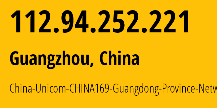 IP address 112.94.252.221 get location, coordinates on map, ISP provider AS17816 China-Unicom-CHINA169-Guangdong-Province-Network // who is provider of ip address 112.94.252.221, whose IP address