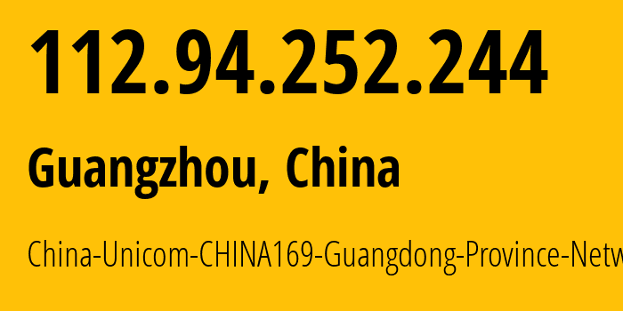 IP address 112.94.252.244 (Guangzhou, Guangdong, China) get location, coordinates on map, ISP provider AS17816 China-Unicom-CHINA169-Guangdong-Province-Network // who is provider of ip address 112.94.252.244, whose IP address