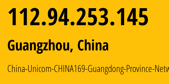 IP-адрес 112.94.253.145 (Гуанчжоу, Guangdong, Китай) определить местоположение, координаты на карте, ISP провайдер AS17816 China-Unicom-CHINA169-Guangdong-Province-Network // кто провайдер айпи-адреса 112.94.253.145