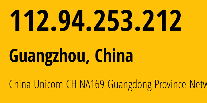 IP address 112.94.253.212 (Guangzhou, Guangdong, China) get location, coordinates on map, ISP provider AS17816 China-Unicom-CHINA169-Guangdong-Province-Network // who is provider of ip address 112.94.253.212, whose IP address