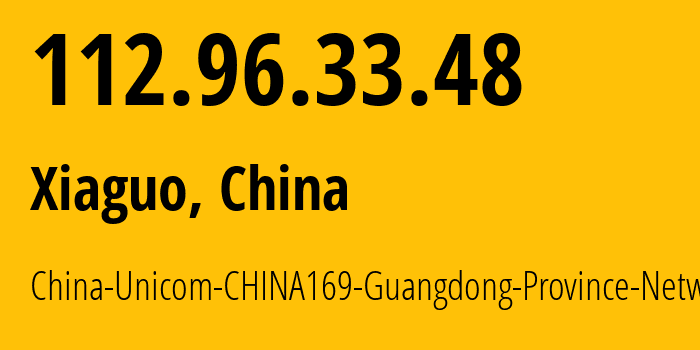 IP address 112.96.33.48 (Xiaguo, Guangdong, China) get location, coordinates on map, ISP provider AS136958 China-Unicom-CHINA169-Guangdong-Province-Network // who is provider of ip address 112.96.33.48, whose IP address