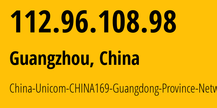 IP-адрес 112.96.108.98 (Гуанчжоу, Гуандун, Китай) определить местоположение, координаты на карте, ISP провайдер AS136958 China-Unicom-CHINA169-Guangdong-Province-Network // кто провайдер айпи-адреса 112.96.108.98