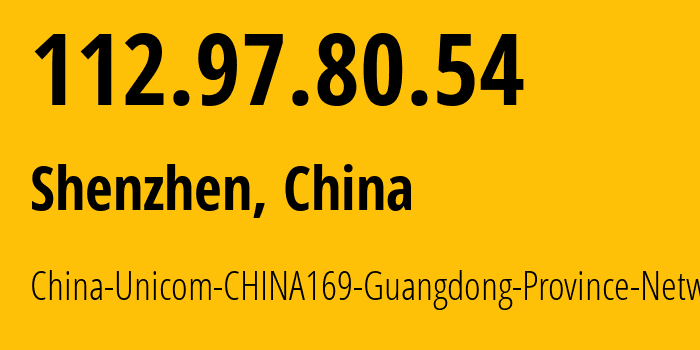 IP address 112.97.80.54 get location, coordinates on map, ISP provider AS17623 China-Unicom-CHINA169-Guangdong-Province-Network // who is provider of ip address 112.97.80.54, whose IP address