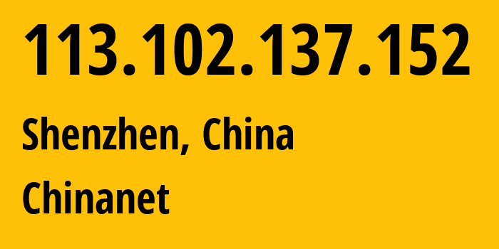 IP-адрес 113.102.137.152 (Шэньчжэнь, Guangdong, Китай) определить местоположение, координаты на карте, ISP провайдер AS4134 Chinanet // кто провайдер айпи-адреса 113.102.137.152