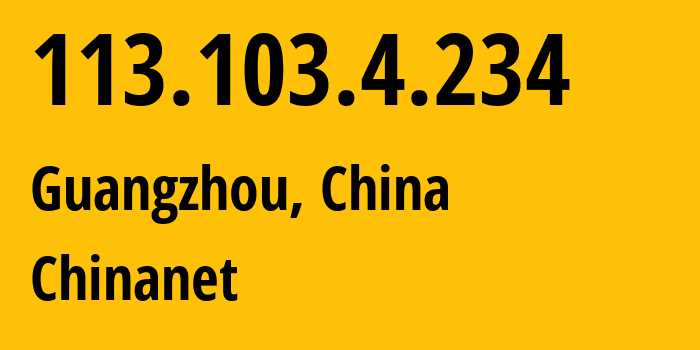 IP address 113.103.4.234 (Guangzhou, Guangdong, China) get location, coordinates on map, ISP provider AS4134 Chinanet // who is provider of ip address 113.103.4.234, whose IP address