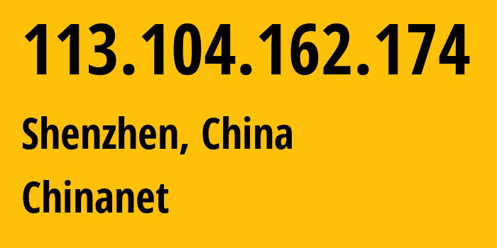 IP-адрес 113.104.162.174 (Шэньчжэнь, Гуандун, Китай) определить местоположение, координаты на карте, ISP провайдер AS4134 Chinanet // кто провайдер айпи-адреса 113.104.162.174