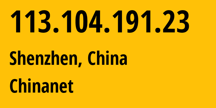 IP-адрес 113.104.191.23 (Шэньчжэнь, Гуандун, Китай) определить местоположение, координаты на карте, ISP провайдер AS4134 Chinanet // кто провайдер айпи-адреса 113.104.191.23