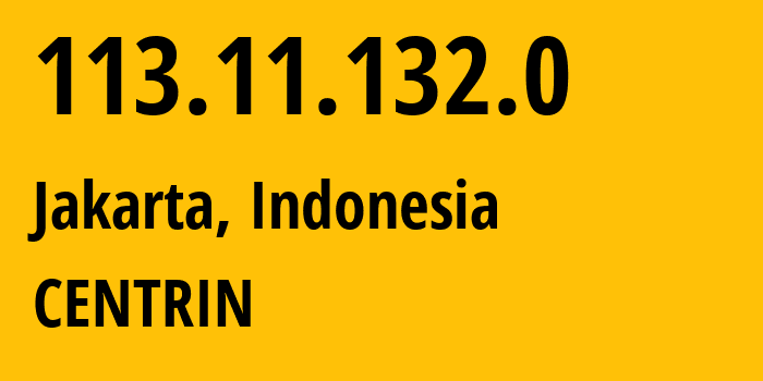 IP address 113.11.132.0 (Jakarta, Jakarta, Indonesia) get location, coordinates on map, ISP provider AS9326 CENTRIN // who is provider of ip address 113.11.132.0, whose IP address