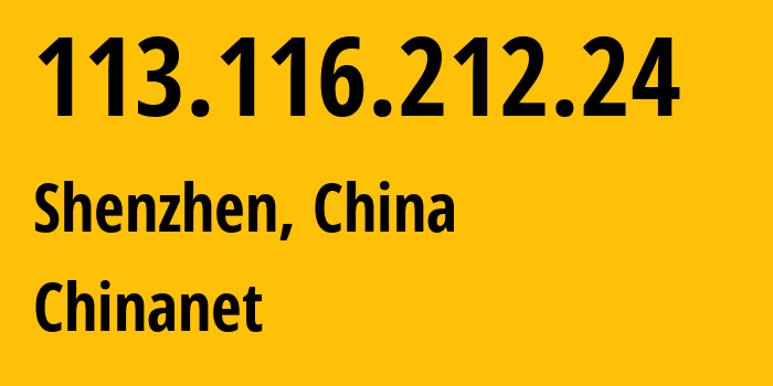 IP address 113.116.212.24 (Shenzhen, Guangdong, China) get location, coordinates on map, ISP provider AS4134 Chinanet // who is provider of ip address 113.116.212.24, whose IP address