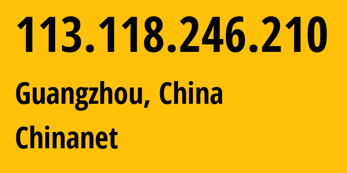 IP address 113.118.246.210 (Guangzhou, Guangdong, China) get location, coordinates on map, ISP provider AS4134 Chinanet // who is provider of ip address 113.118.246.210, whose IP address