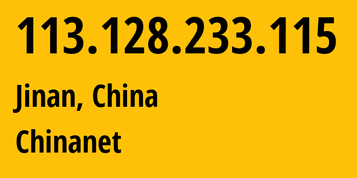 IP-адрес 113.128.233.115 (Цзинань, Shandong, Китай) определить местоположение, координаты на карте, ISP провайдер AS4134 Chinanet // кто провайдер айпи-адреса 113.128.233.115