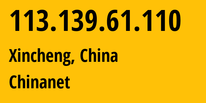 IP address 113.139.61.110 (Xincheng, Shaanxi, China) get location, coordinates on map, ISP provider AS4134 Chinanet // who is provider of ip address 113.139.61.110, whose IP address