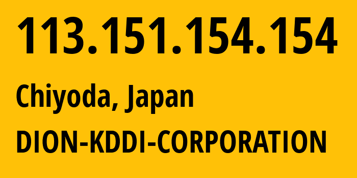 IP address 113.151.154.154 (Chiyoda, Tokyo, Japan) get location, coordinates on map, ISP provider AS2516 DION-KDDI-CORPORATION // who is provider of ip address 113.151.154.154, whose IP address