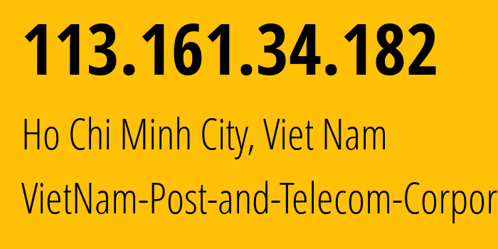 IP-адрес 113.161.34.182 (Хошимин, Хо Ши Мин, Вьетнам) определить местоположение, координаты на карте, ISP провайдер AS45899 VietNam-Post-and-Telecom-Corporation // кто провайдер айпи-адреса 113.161.34.182