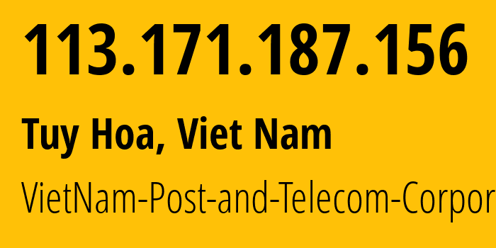 IP-адрес 113.171.187.156 (Туихоа, Фуйен, Вьетнам) определить местоположение, координаты на карте, ISP провайдер AS45899 VietNam-Post-and-Telecom-Corporation // кто провайдер айпи-адреса 113.171.187.156