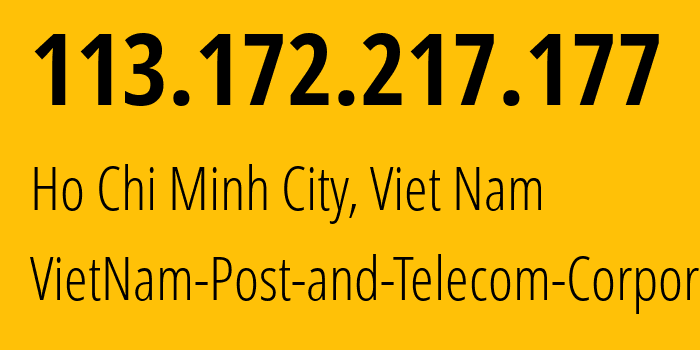 IP address 113.172.217.177 (Ho Chi Minh City, Ho Chi Minh, Viet Nam) get location, coordinates on map, ISP provider AS45899 VietNam-Post-and-Telecom-Corporation // who is provider of ip address 113.172.217.177, whose IP address