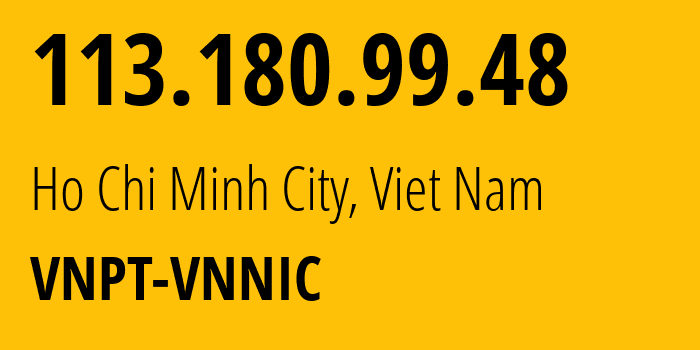 IP-адрес 113.180.99.48 (Хошимин, Хо Ши Мин, Вьетнам) определить местоположение, координаты на карте, ISP провайдер AS45899 VNPT-VNNIC // кто провайдер айпи-адреса 113.180.99.48