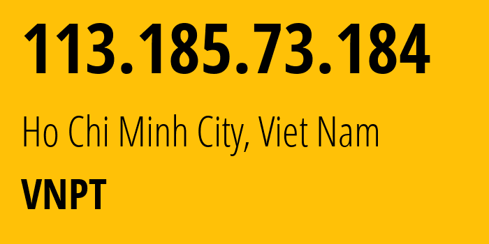IP-адрес 113.185.73.184 (Хошимин, Хо Ши Мин, Вьетнам) определить местоположение, координаты на карте, ISP провайдер AS45899 VNPT // кто провайдер айпи-адреса 113.185.73.184