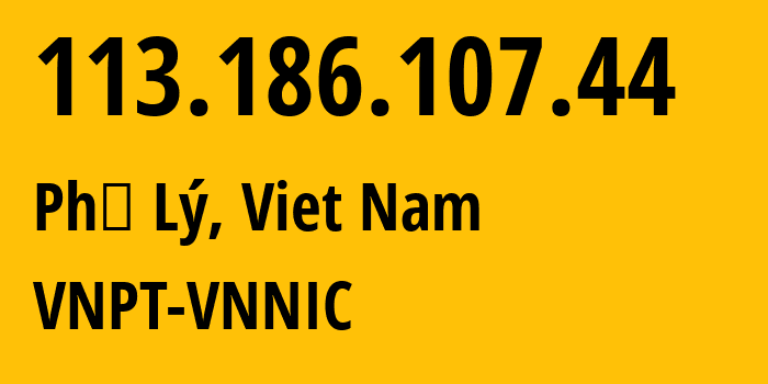 IP-адрес 113.186.107.44 (Phủ Lý, Hà Nam Province, Вьетнам) определить местоположение, координаты на карте, ISP провайдер AS45899 VNPT-VNNIC // кто провайдер айпи-адреса 113.186.107.44