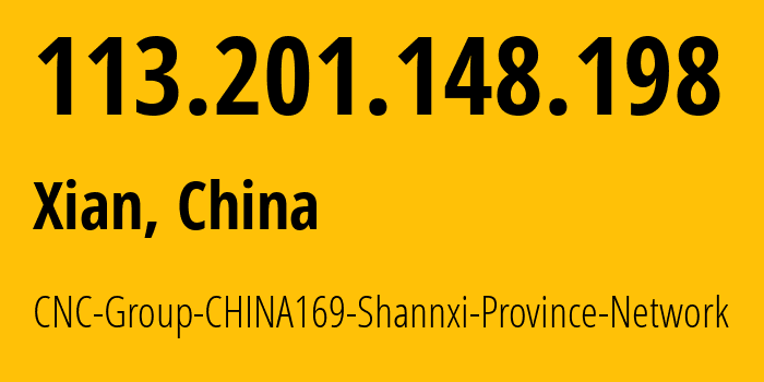 IP address 113.201.148.198 (Xian, Shaanxi, China) get location, coordinates on map, ISP provider AS4837 CNC-Group-CHINA169-Shannxi-Province-Network // who is provider of ip address 113.201.148.198, whose IP address