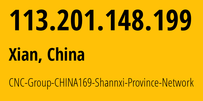 IP address 113.201.148.199 (Xian, Shaanxi, China) get location, coordinates on map, ISP provider AS4837 CNC-Group-CHINA169-Shannxi-Province-Network // who is provider of ip address 113.201.148.199, whose IP address