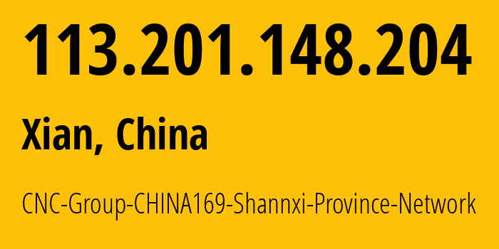 IP address 113.201.148.204 (Xian, Shaanxi, China) get location, coordinates on map, ISP provider AS4837 CNC-Group-CHINA169-Shannxi-Province-Network // who is provider of ip address 113.201.148.204, whose IP address