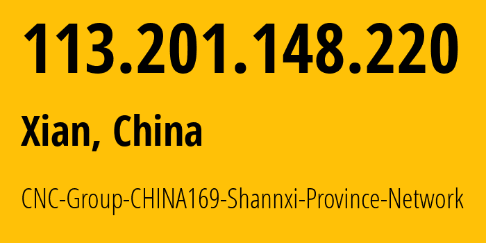 IP address 113.201.148.220 (Xian, Shaanxi, China) get location, coordinates on map, ISP provider AS4837 CNC-Group-CHINA169-Shannxi-Province-Network // who is provider of ip address 113.201.148.220, whose IP address