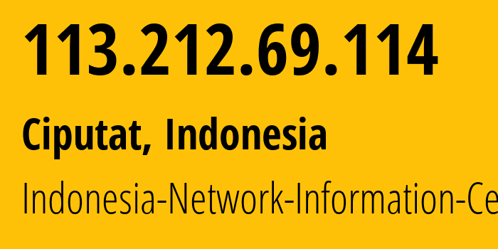 IP-адрес 113.212.69.114 (Ciputat, Западная Ява, Индонезия) определить местоположение, координаты на карте, ISP провайдер AS Indonesia-Network-Information-Center // кто провайдер айпи-адреса 113.212.69.114