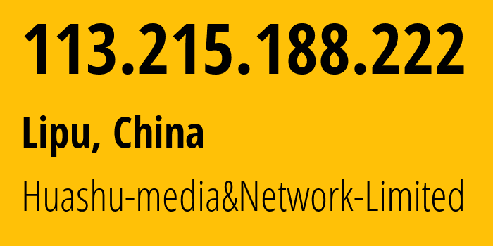 IP address 113.215.188.222 (Lipu, Zhejiang, China) get location, coordinates on map, ISP provider AS24139 Huashu-media&Network-Limited // who is provider of ip address 113.215.188.222, whose IP address