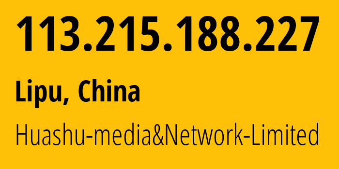 IP address 113.215.188.227 (Lipu, Zhejiang, China) get location, coordinates on map, ISP provider AS24139 Huashu-media&Network-Limited // who is provider of ip address 113.215.188.227, whose IP address