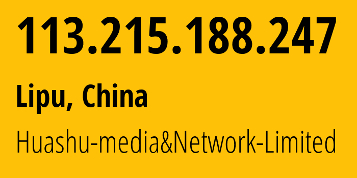 IP address 113.215.188.247 (Lipu, Zhejiang, China) get location, coordinates on map, ISP provider AS24139 Huashu-media&Network-Limited // who is provider of ip address 113.215.188.247, whose IP address