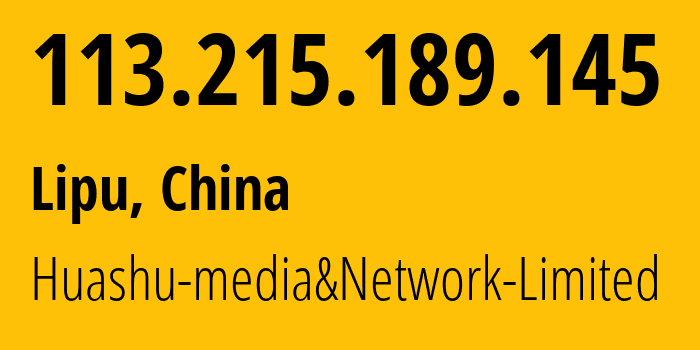 IP address 113.215.189.145 (Lipu, Zhejiang, China) get location, coordinates on map, ISP provider AS24139 Huashu-media&Network-Limited // who is provider of ip address 113.215.189.145, whose IP address