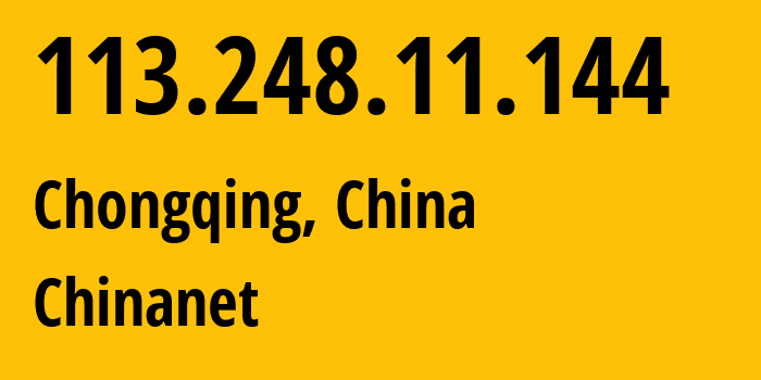 IP-адрес 113.248.11.144 (Чунцин, Chongqing, Китай) определить местоположение, координаты на карте, ISP провайдер AS4134 Chinanet // кто провайдер айпи-адреса 113.248.11.144