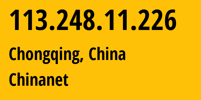 IP-адрес 113.248.11.226 (Чунцин, Chongqing, Китай) определить местоположение, координаты на карте, ISP провайдер AS4134 Chinanet // кто провайдер айпи-адреса 113.248.11.226