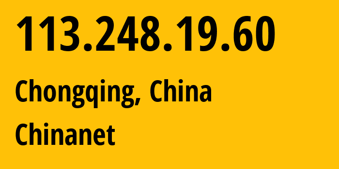 IP-адрес 113.248.19.60 (Чунцин, Chongqing, Китай) определить местоположение, координаты на карте, ISP провайдер AS4134 Chinanet // кто провайдер айпи-адреса 113.248.19.60