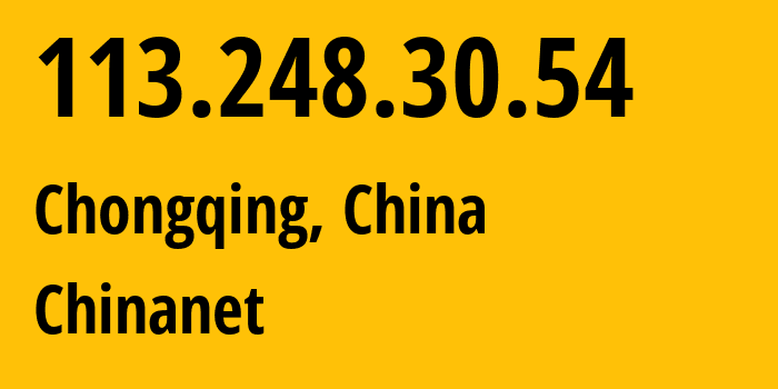 IP address 113.248.30.54 (Chongqing, Chongqing, China) get location, coordinates on map, ISP provider AS4134 Chinanet // who is provider of ip address 113.248.30.54, whose IP address